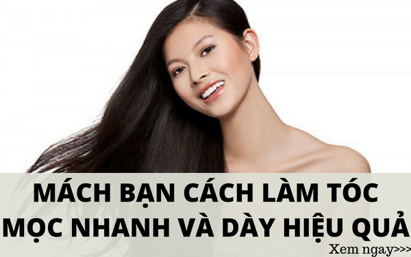 Tìm hiểu cách làm tóc mọc nhanh và dày hiệu quả